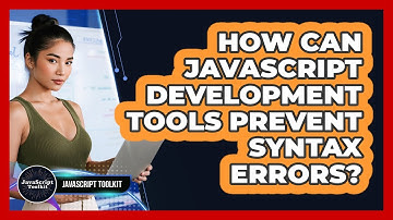 How Can JavaScript Development Tools Prevent Syntax Errors? - JavaScript Toolkit