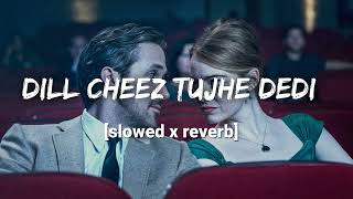 Dill cheez tujhe dedi [slowed x reverb] #music