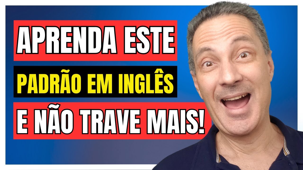Aprenda Estes Padrões em Inglês Para Não Travar na Hora de Falar