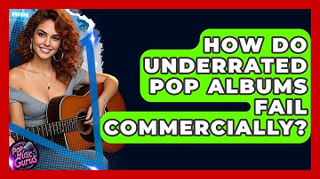 How Do Underrated Pop Albums Fail Commercially? - Pop Music Gurus