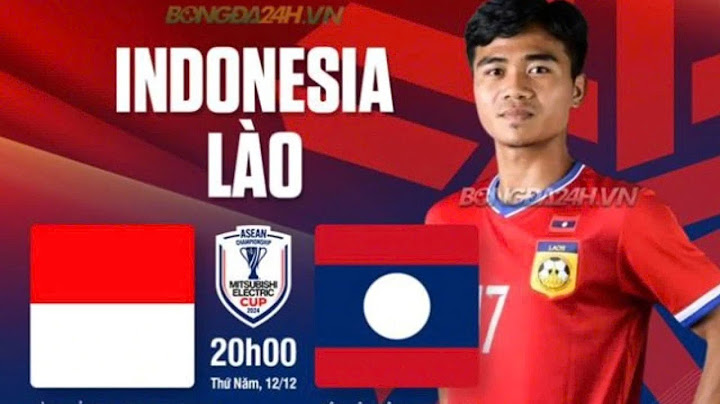 Trực tiếp  bóng đá hôm nay giữa Indonesia vs Lào lúc 20h00, xem đối thủ Việt Nam thi đấu