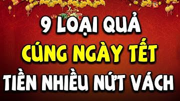 9 Loại Quả TỐT LÀNH Nên Thắp Hương Trên Bàn Thờ Ngày Tết Để Tiền Bạc Về Ùn Ùn Ngay Lập Tức