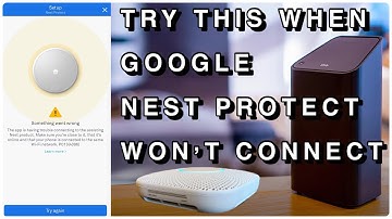 TRY THIS IF GOOGLE NEST PROTECT WON’T CONNECT