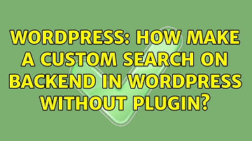 Wordpress: How make a custom search on backend in Wordpress without plugin?