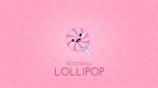 Video thumbnail of "KODOMOi - Lollipop (Official Audio)"