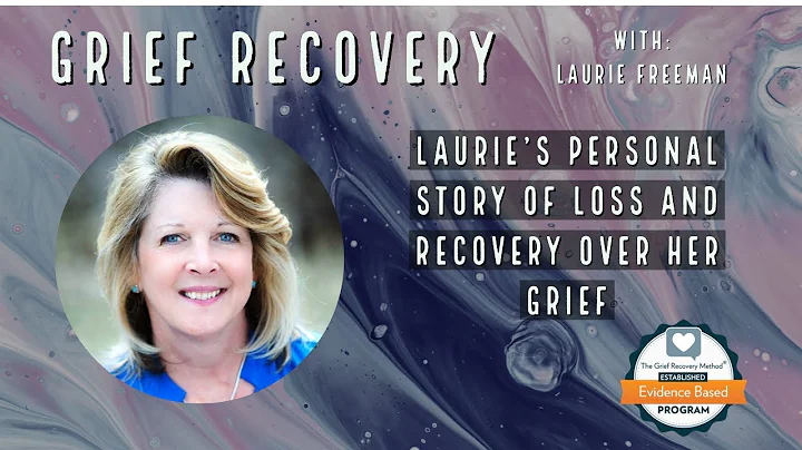 Grief Recovery With Laurie Freeman - Her Personal ...