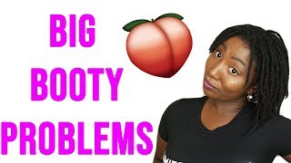 5 BIG B00TY PROBLEMS | THE STRUGGLE IS REAL | NEICY B