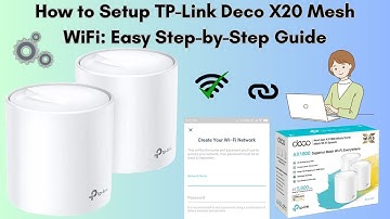 How to Setup TP-Link Deco X20 Mesh WiFi: Easy Step-by-Step Guide