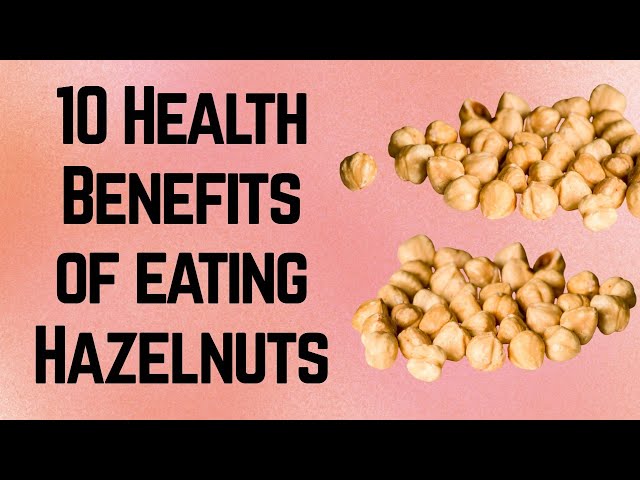 10 Health Benefits of Hazelnuts class=