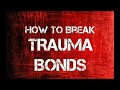 How to Identify And Break Trauma Bonds