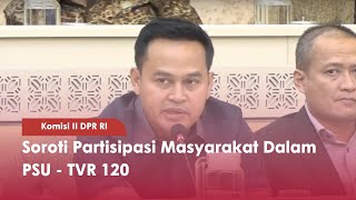 Komisi II DPR RI : Soroti Partisipasi Masyarakat Dalam PSU - TVR 120