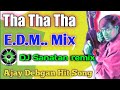 Tha tha tha dj sanatan mix dj johir mix edm mix  ajay debgan hit song