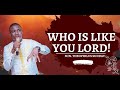 WHO IS LIKE YOU LORD BY MIN. THEOPHILUS SUNDAY