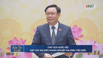 Chủ tịch Quốc hội gặp các đại biểu doanh nghiệp gia đình tiêu biểu | TayNinhTV