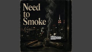 Need to Smoke - Nuri