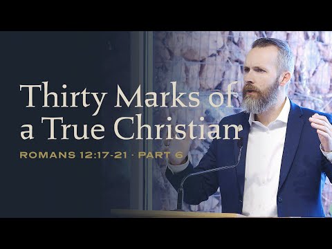 Romans 12:17-21 ~ Part 6 - Thirty Marks of a True Christian: The Christian Response to Conflict