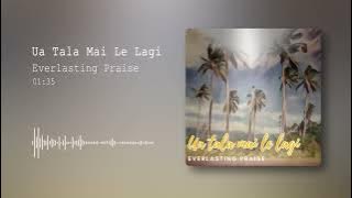 Everlasting Praise - Ua Tala Mai Le Lagi