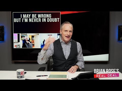 I May Be Wrong, But I'm Never In Doubt | Brian Rose's Real Deal