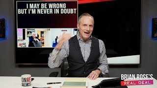 I May Be Wrong, But I'm Never In Doubt | Brian Rose's Real Deal