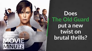 Does The Old Guard put a new twist on brutal thrills? | Common Sense Movie Minute