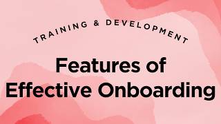 Features of Effective Onboarding Programs - Training & Development Lecture 2.38