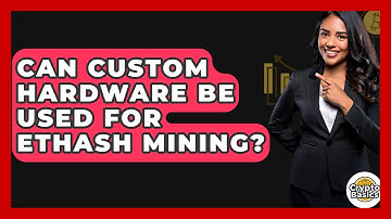 Can Custom Hardware Be Used For Ethash Mining? - CryptoBasics360.com