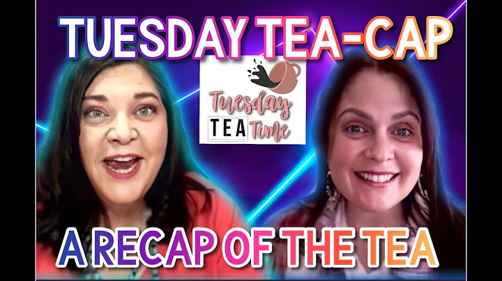 TUESDAY TEA-CAP | Tuesday Tea Time Episode 19