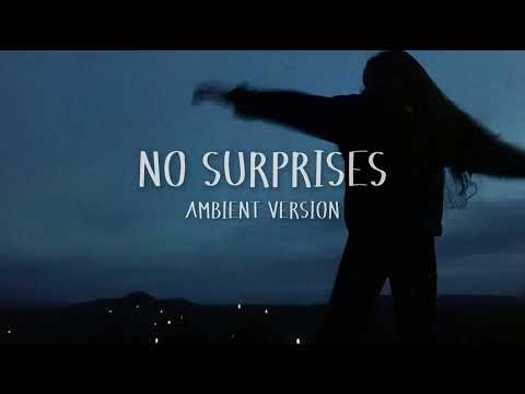 NO SURPRISES  | AMBIENT VERSION | vibed songs