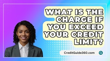What Is The Charge If You Exceed Your Credit Limit? - CreditGuide360.com
