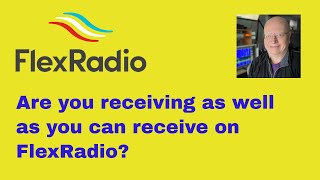 FlexRadio   Are You Receiving as Well as You Can Receive   Tim Ellison, W4TME
