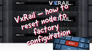 VxRail – how to reset node to factory configuration