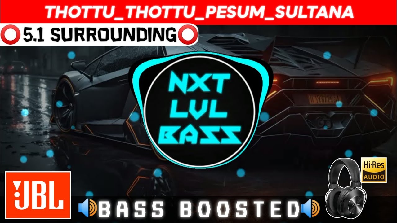 THOTTU THOTTU PESUM SULTANA SONG  BASS BOOSTED  DOLBY ATMOS  JBL   SUB BASS  NXT LVL BASS