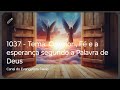 1037 - Tema: O Amor , Fé e a esperança segundo a Palavra de Deus.