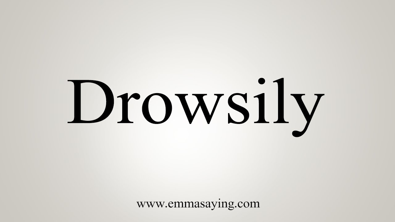 How To Say Drowsily - YouTube