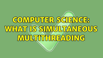 Computer Science: What is Simultaneous Multithreading (3 Solutions!!)