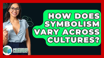 How Does Symbolism Vary Across Cultures? - The Language Library