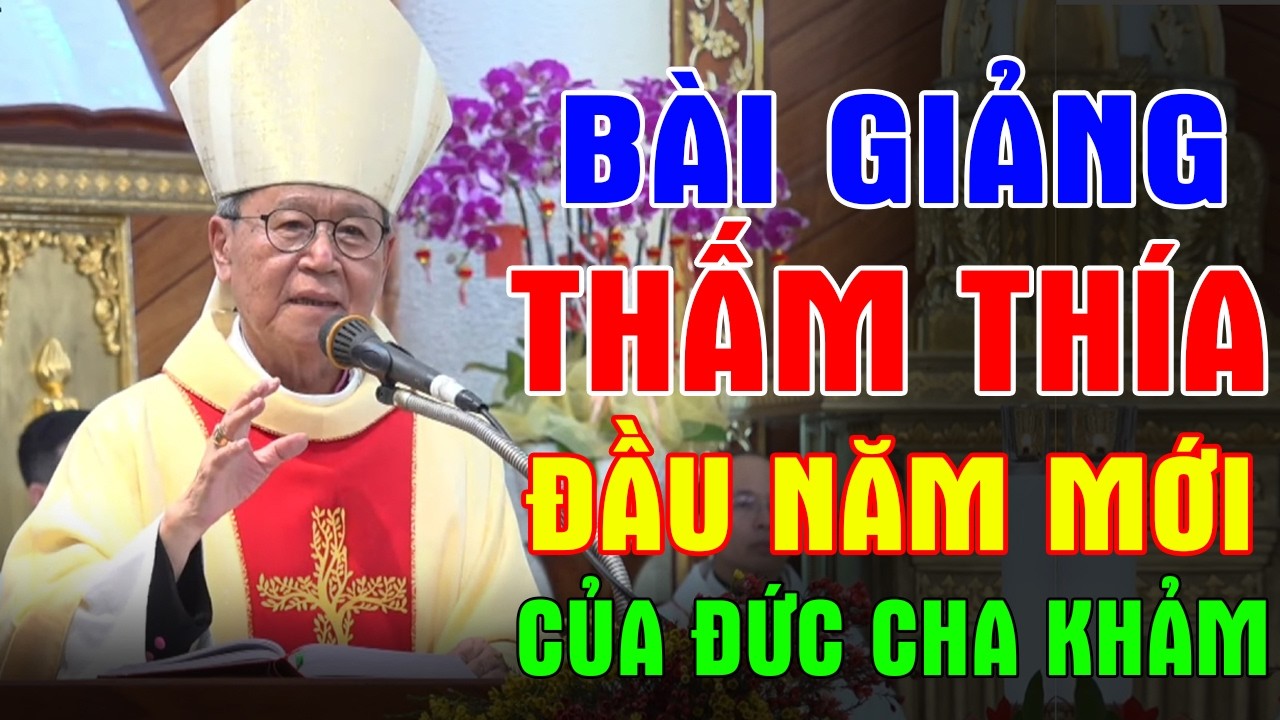 BÀI GIẢNG THẤM THÍA ĐẦU NĂM MỚI 2026 CỦA ĐC PHÊRÔ NGUYỄN VĂN KHẢM | Ánh Sáng Lời Chúa