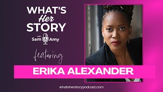 What&#39;s Her Story with Sam and Amy featuring Erika Alexander