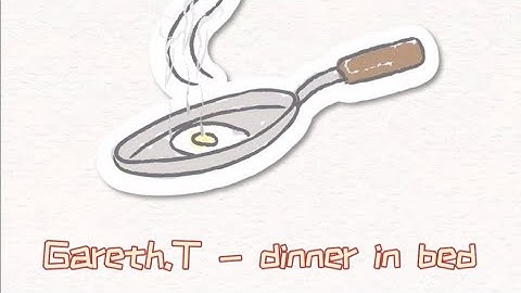 Gareth.T - dinner in bed (Lyrics Video)