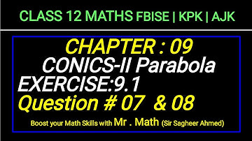 LEC 130 | CHAP 09 | CONICS-II | Ex 9.1 | Q7 & Q8 | CLASS 12 MATH I FBISE | KPK | AJK | NEW BOOKI