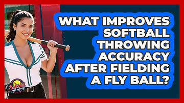 What Improves Softball Throwing Accuracy After Fielding A Fly Ball? - Softball Basics and Beyond