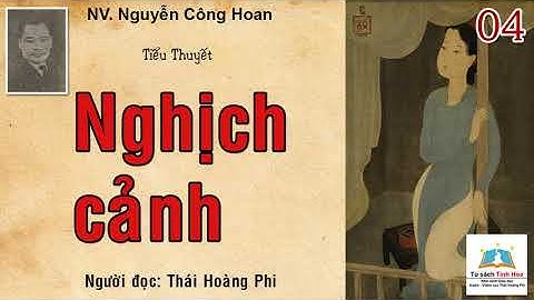 NGHỊCH CẢNH. Tập 04. Tác giả: NV. Nguyễn Công Hoan. Người đọc: Thái Hoàng Phi