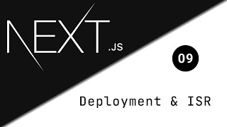 Deployment and Incremental Static Regeneration - 09 | Next.js Course