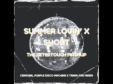 Cerrone, Purple Disco Machine x Tears For Fears - Summer Lovin' x Shout (The Aftertouch Mashup)