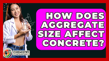 How Does Aggregate Size Affect Concrete? - Chemistry For Everyone