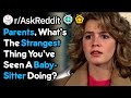 What Weird Things Have You Seen Babysitters Do? (r/AskReddit)