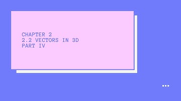 Chapter 2.2 Vectors in 3D Part IV