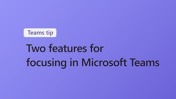 Teams Tip | Features to use for focusing in Microsoft Teams