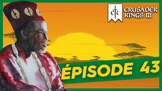 🇲🇱 FR - CK3 UNION AFRICAINE 🇪🇬 DISCUSSION SUR L'HISTOIRE #43
