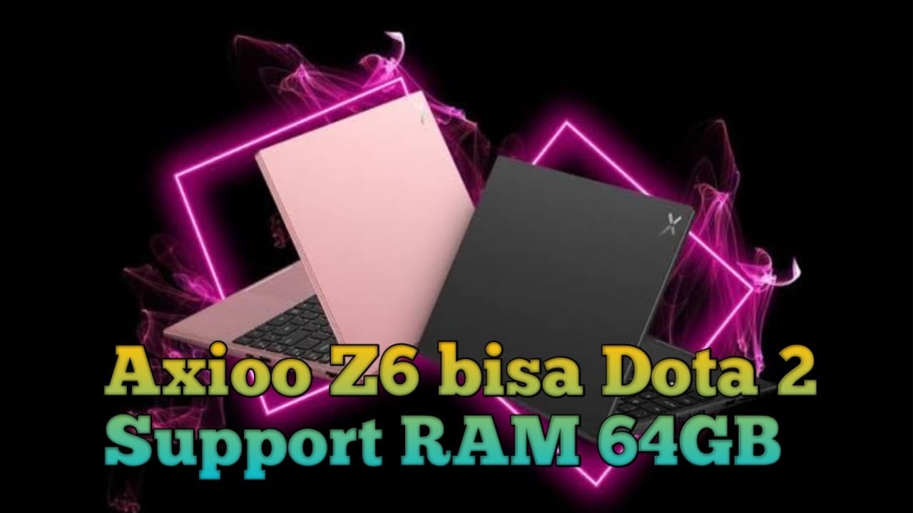 Axioo Z6 bisa Dota 2, dan RAM maximal 64GB - YouTube